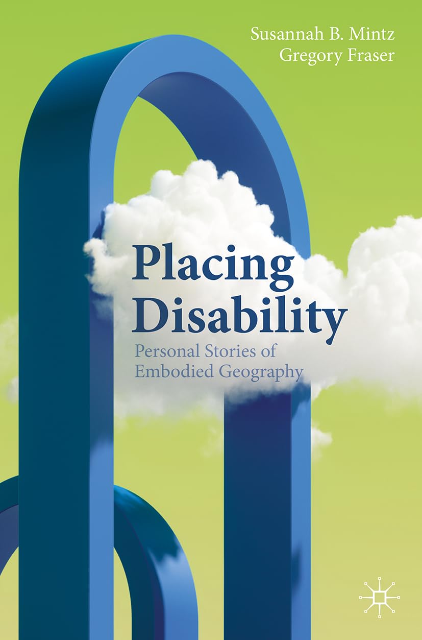 book cover of "Placing Disability: Personal Stories of Embodied Geography